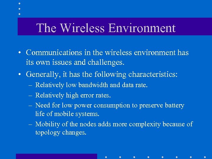 The Wireless Environment • Communications in the wireless environment has its own issues and
