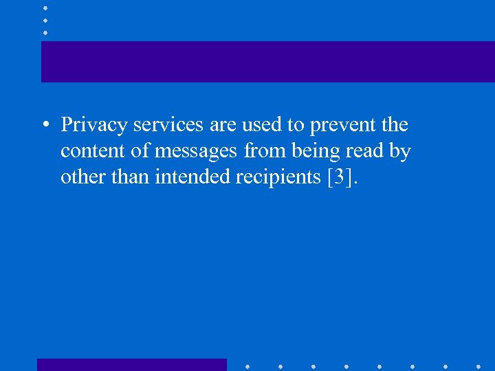  • Privacy services are used to prevent the content of messages from being