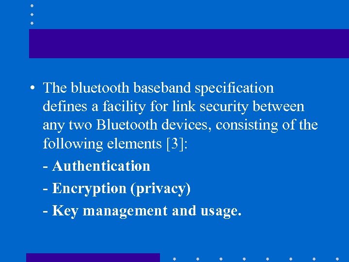 • The bluetooth baseband specification defines a facility for link security between any