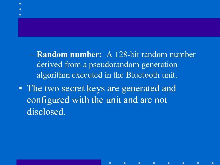 – Random number: A 128 -bit random number derived from a pseudorandom generation algorithm