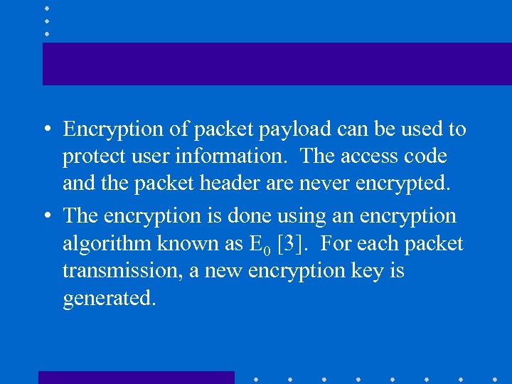  • Encryption of packet payload can be used to protect user information. The