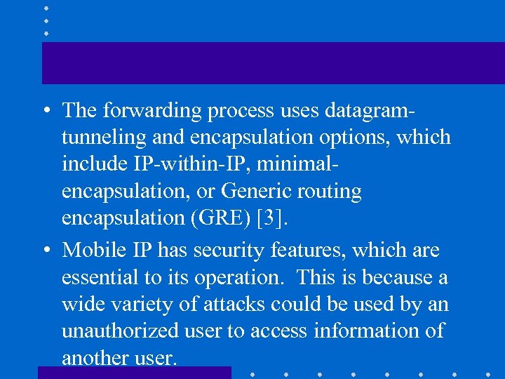  • The forwarding process uses datagramtunneling and encapsulation options, which include IP-within-IP, minimalencapsulation,