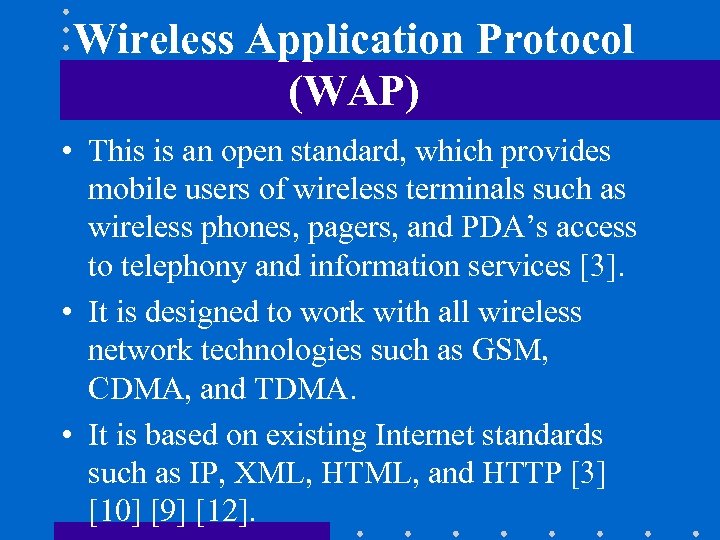 Wireless Application Protocol (WAP) • This is an open standard, which provides mobile users
