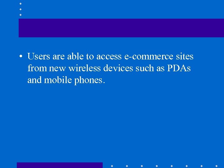  • Users are able to access e-commerce sites from new wireless devices such