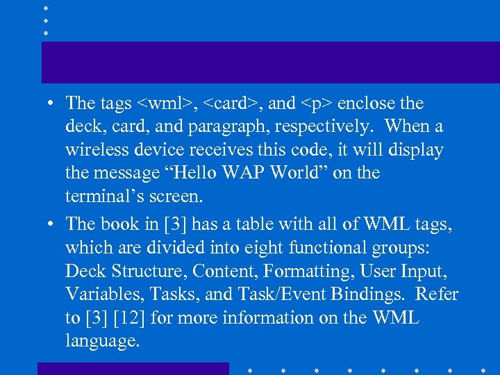  • The tags <wml>, <card>, and <p> enclose the deck, card, and paragraph,