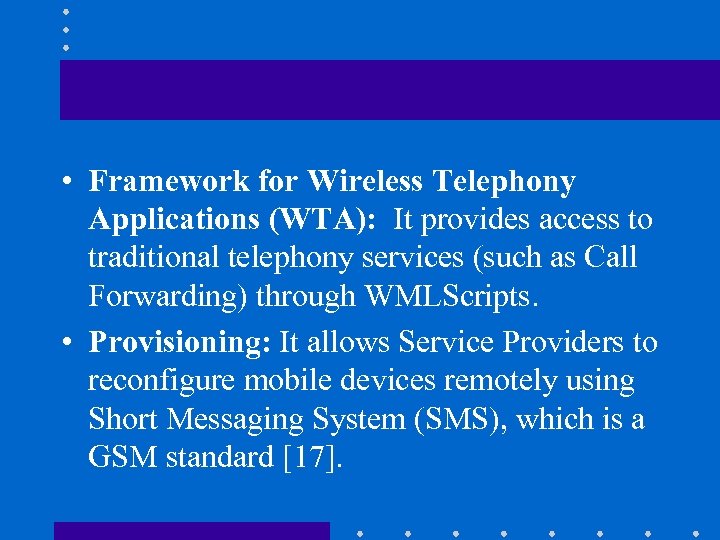  • Framework for Wireless Telephony Applications (WTA): It provides access to traditional telephony