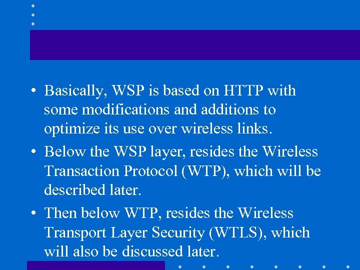  • Basically, WSP is based on HTTP with some modifications and additions to