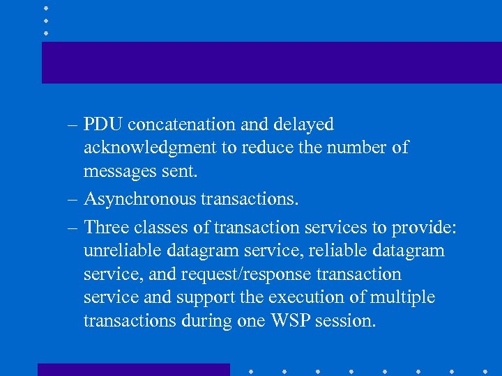– PDU concatenation and delayed acknowledgment to reduce the number of messages sent. –