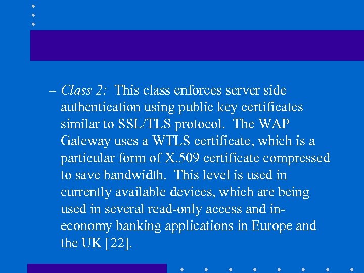 – Class 2: This class enforces server side authentication using public key certificates similar