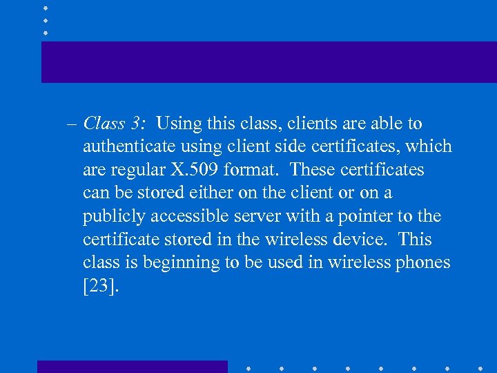 – Class 3: Using this class, clients are able to authenticate using client side