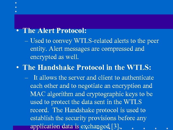  • The Alert Protocol: – Used to convey WTLS-related alerts to the peer