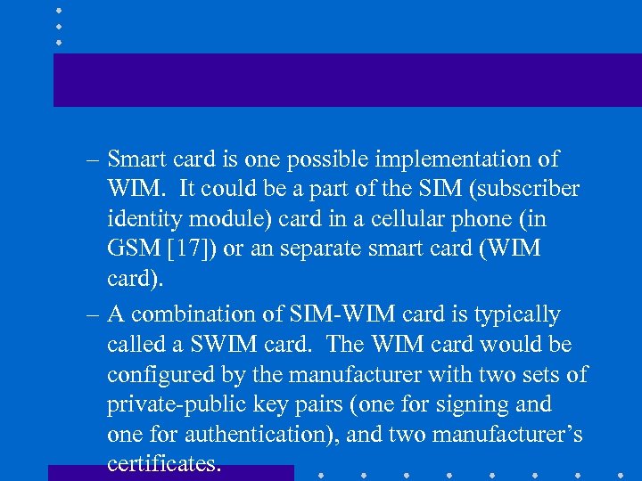 – Smart card is one possible implementation of WIM. It could be a part