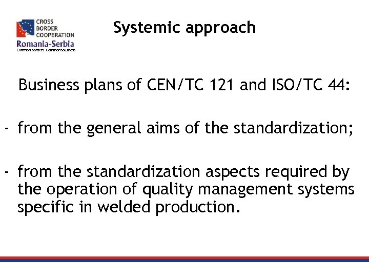 Systemic approach Common borders. Common solutions. Business plans of CEN/TC 121 and ISO/TC 44:
