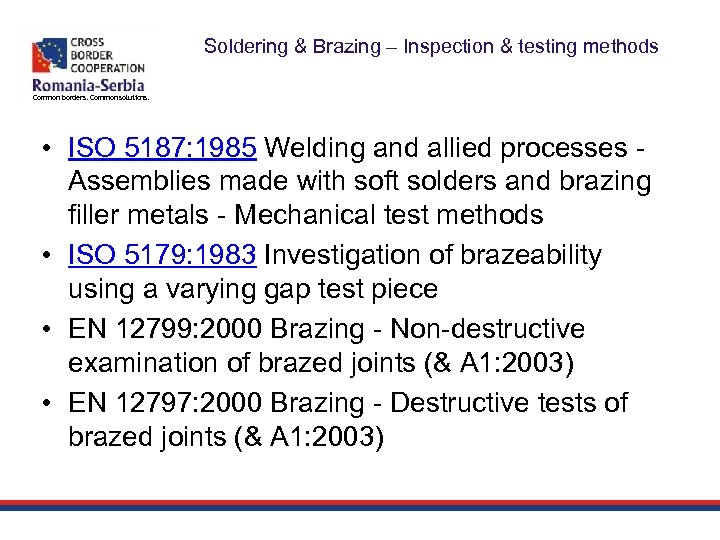 Soldering & Brazing – Inspection & testing methods Common borders. Common solutions. • ISO