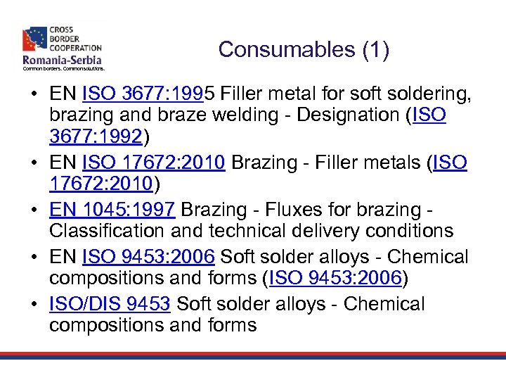 Consumables (1) Common borders. Common solutions. • EN ISO 3677: 1995 Filler metal for
