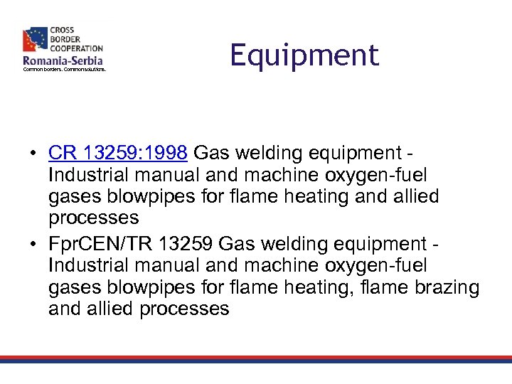 Common borders. Common solutions. Equipment • CR 13259: 1998 Gas welding equipment Industrial manual