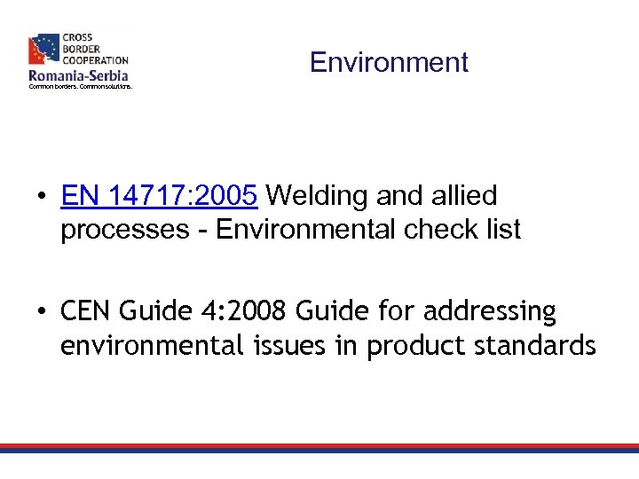 Environment Common borders. Common solutions. • EN 14717: 2005 Welding and allied processes -