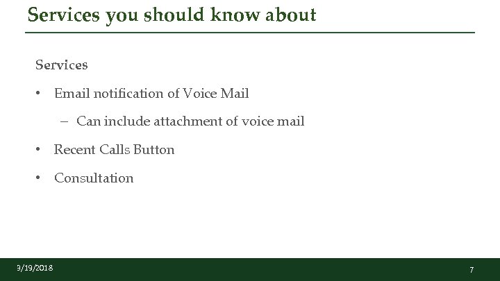 Services you should know about Services • Email notification of Voice Mail – Can