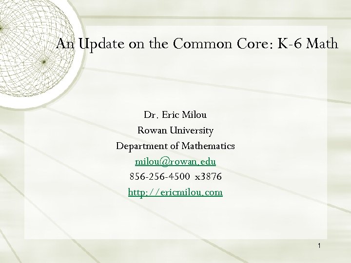 An Update on the Common Core: K-6 Math Dr. Eric Milou Rowan University Department
