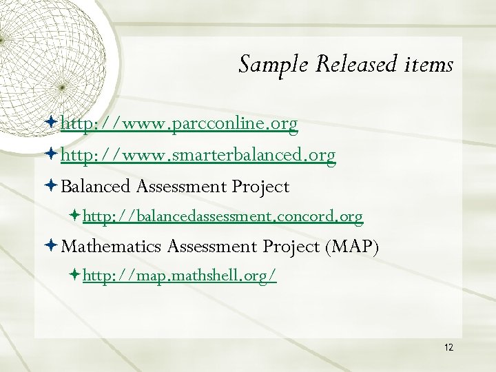 Sample Released items http: //www. parcconline. org http: //www. smarterbalanced. org Balanced Assessment Project
