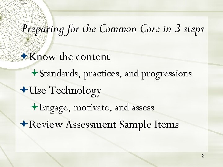 Preparing for the Common Core in 3 steps Know the content Standards, practices, and