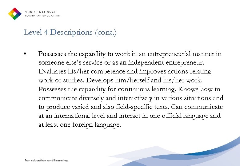 Level 4 Descriptions (cont. ) • Possesses the capability to work in an entrepreneurial