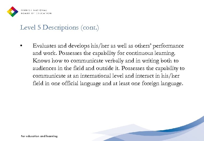 Level 5 Descriptions (cont. ) • Evaluates and develops his/her as well as others’