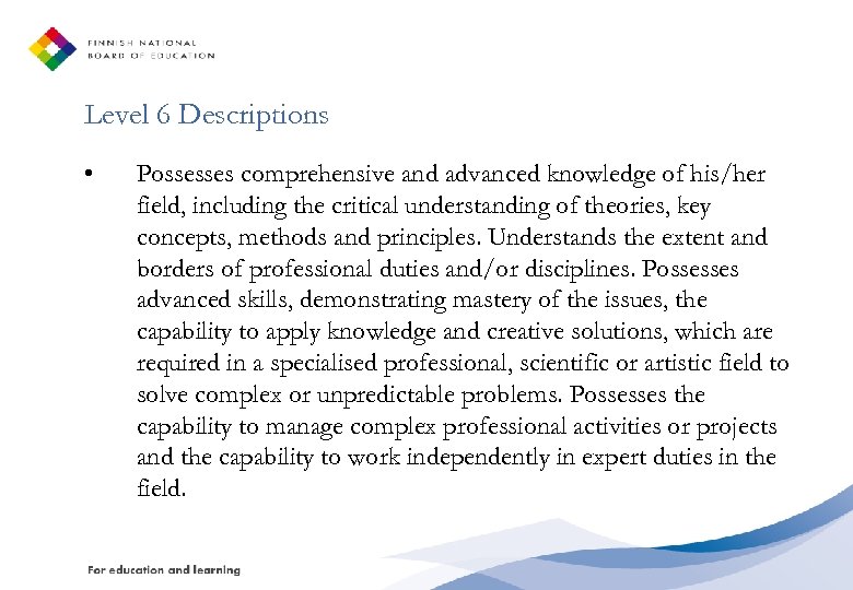 Level 6 Descriptions • Possesses comprehensive and advanced knowledge of his/her field, including the