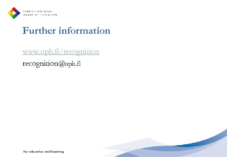 Further information www. oph. fi/recognition@oph. fi 