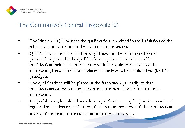 The Committee’s Central Proposals (2) • • The Finnish NQF includes the qualifications specified