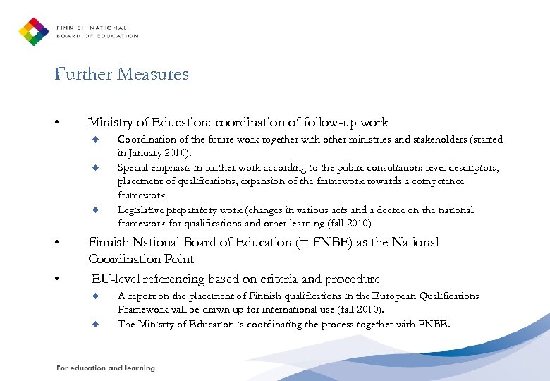 Further Measures • Ministry of Education: coordination of follow-up work Coordination of the future