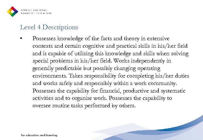 Level 4 Descriptions • Possesses knowledge of the facts and theory in extensive contexts