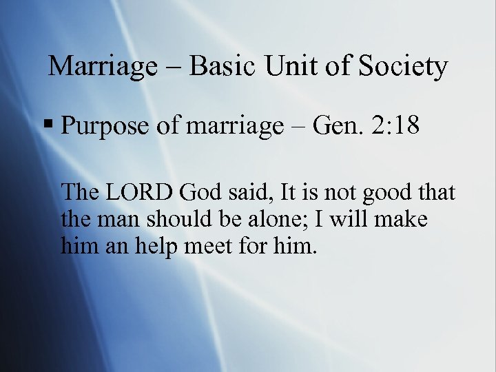 Marriage – Basic Unit of Society § Purpose of marriage – Gen. 2: 18