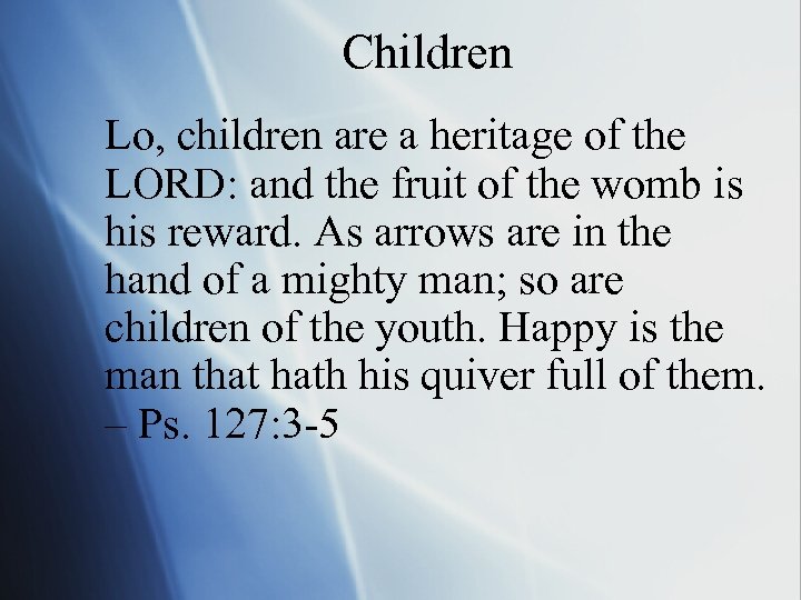 Children Lo, children are a heritage of the LORD: and the fruit of the