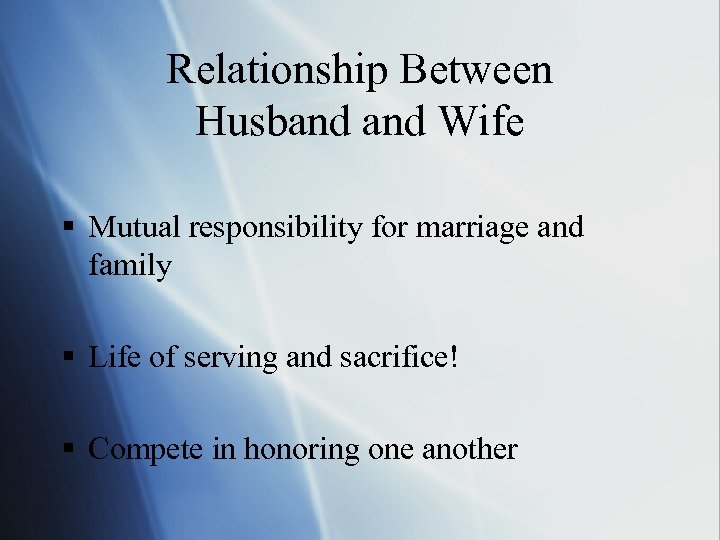 Relationship Between Husband Wife § Mutual responsibility for marriage and family § Life of