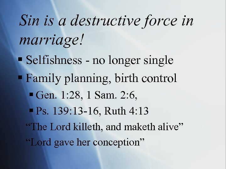 Sin is a destructive force in marriage! § Selfishness - no longer single §