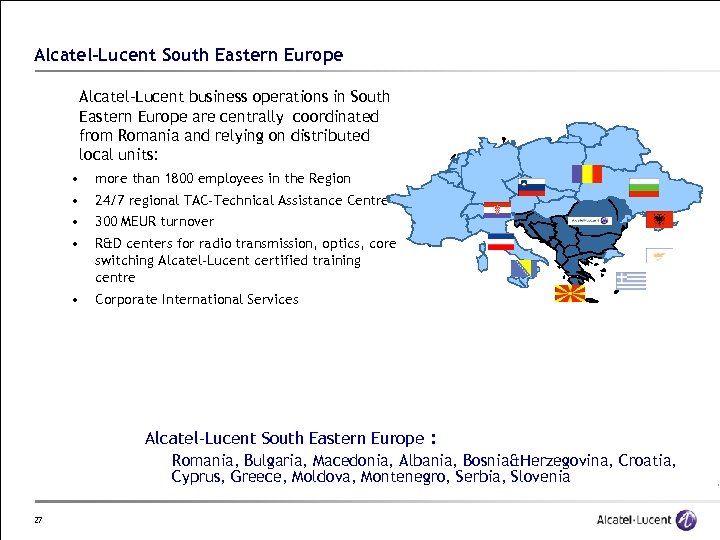 Alcatel-Lucent South Eastern Europe Alcatel-Lucent business operations in South Eastern Europe are centrally coordinated