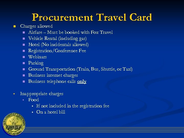 Procurement Travel Card n Charges allowed n Airfare – Must be booked with Fox