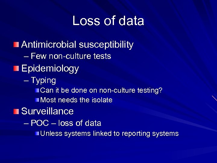 Loss of data Antimicrobial susceptibility – Few non-culture tests Epidemiology – Typing Can it