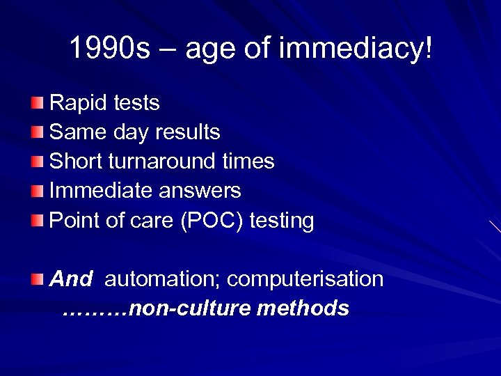1990 s – age of immediacy! Rapid tests Same day results Short turnaround times