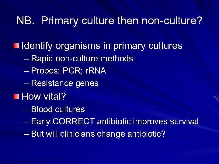 NB. Primary culture then non-culture? Identify organisms in primary cultures – Rapid non-culture methods