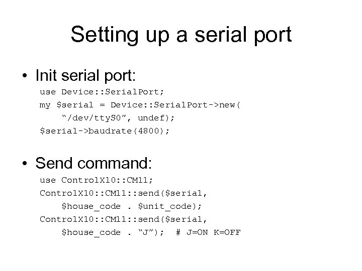 Setting up a serial port • Init serial port: use Device: : Serial. Port;