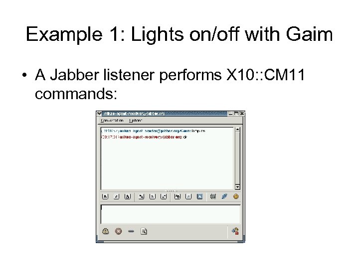 Example 1: Lights on/off with Gaim • A Jabber listener performs X 10: :