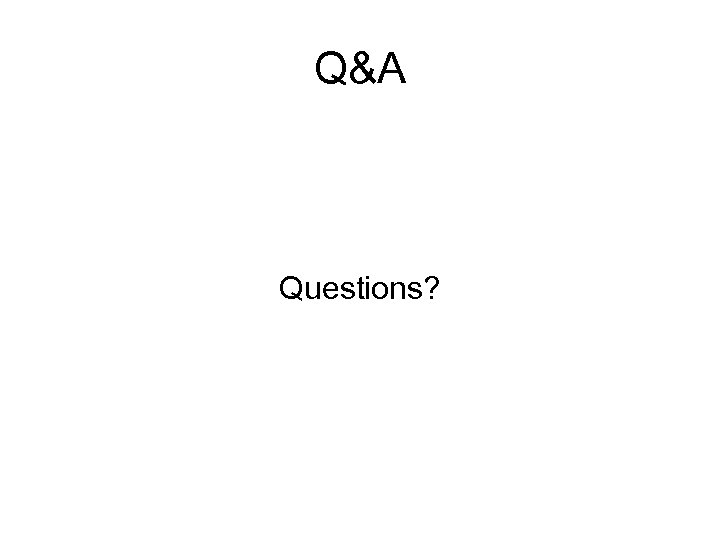Q&A Questions? 