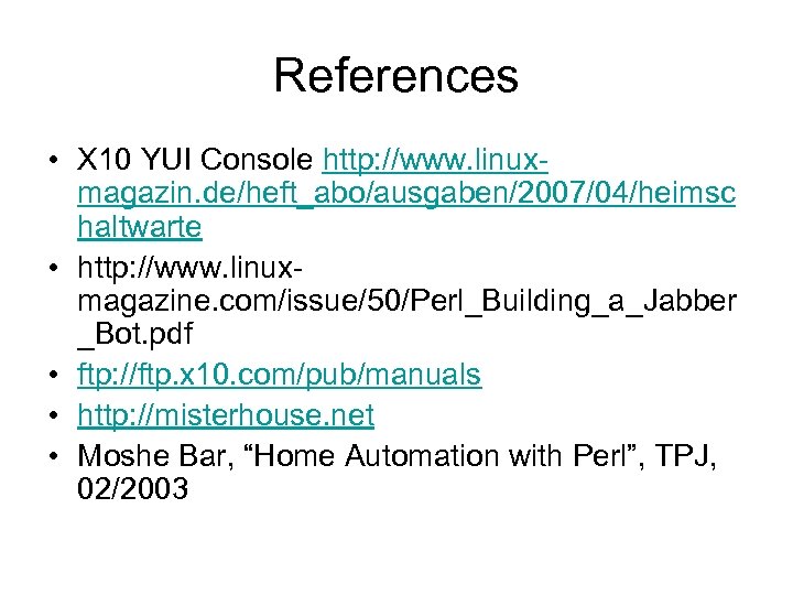 References • X 10 YUI Console http: //www. linuxmagazin. de/heft_abo/ausgaben/2007/04/heimsc haltwarte • http: //www.