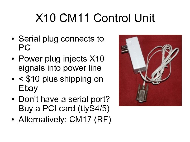 X 10 CM 11 Control Unit • Serial plug connects to PC • Power