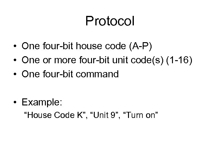 Protocol • One four-bit house code (A-P) • One or more four-bit unit code(s)