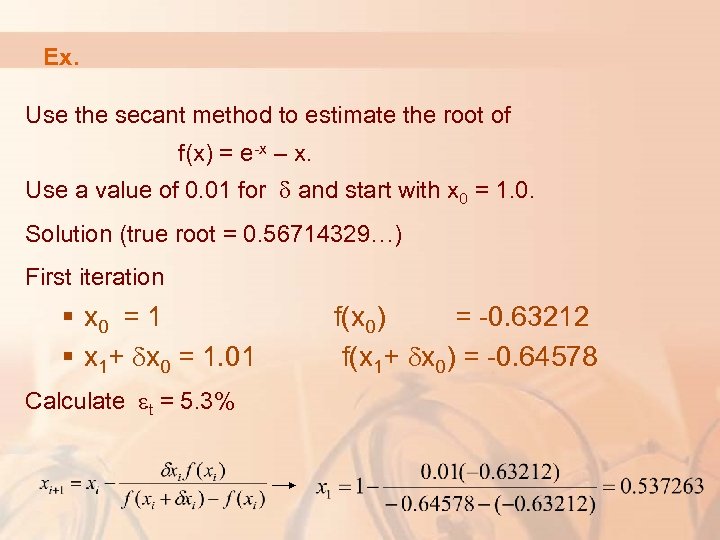 Ex. Use the secant method to estimate the root of f(x) = e-x –