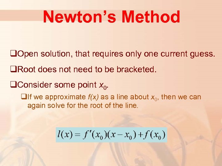 Newton’s Method q. Open solution, that requires only one current guess. q. Root does