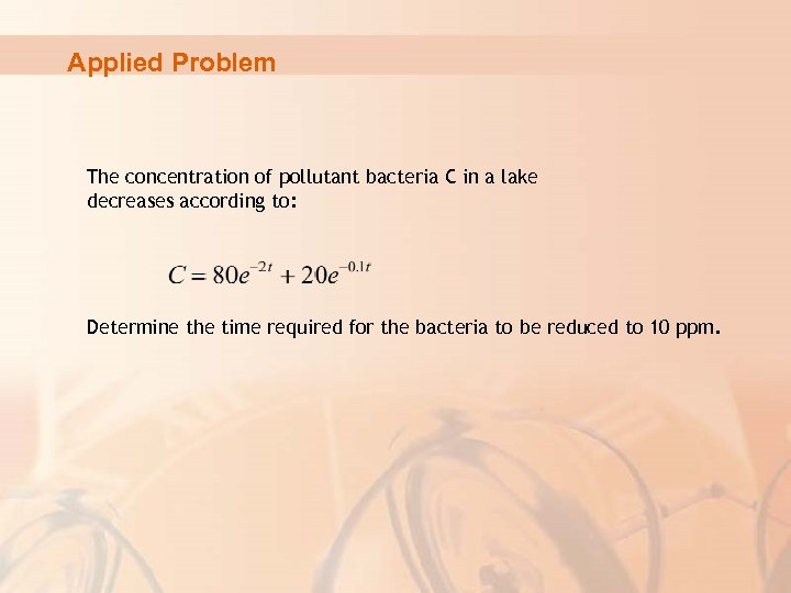 Applied Problem The concentration of pollutant bacteria C in a lake decreases according to: